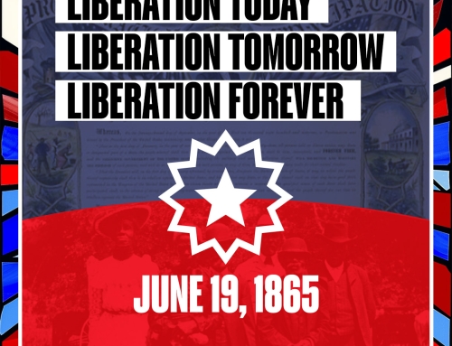 Liberation Today, Liberation Tomorrow, Liberation Forever: The Significance of Juneteenth